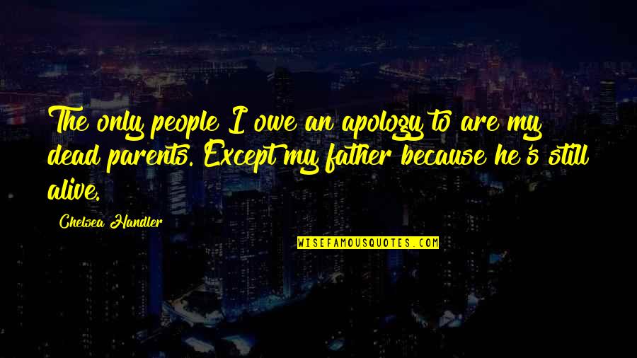 Chaille Brown Quotes By Chelsea Handler: The only people I owe an apology to