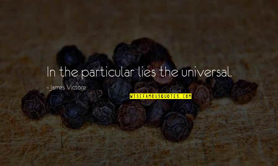 Chailles Quotes By James Victore: In the particular lies the universal. Chailles Quotes By James Victore: In the particular lies the universal.