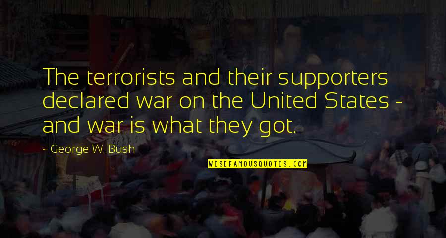 Chaillot Pronunciation Quotes By George W. Bush: The terrorists and their supporters declared war on