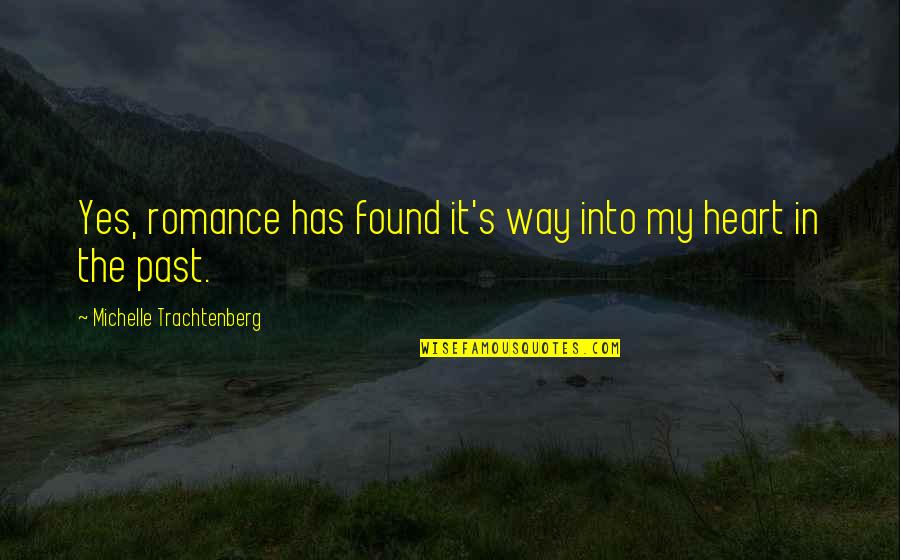 Chailloux Immo Quotes By Michelle Trachtenberg: Yes, romance has found it's way into my Chailloux Immo Quotes By Michelle Trachtenberg: Yes, romance has found it's way into my