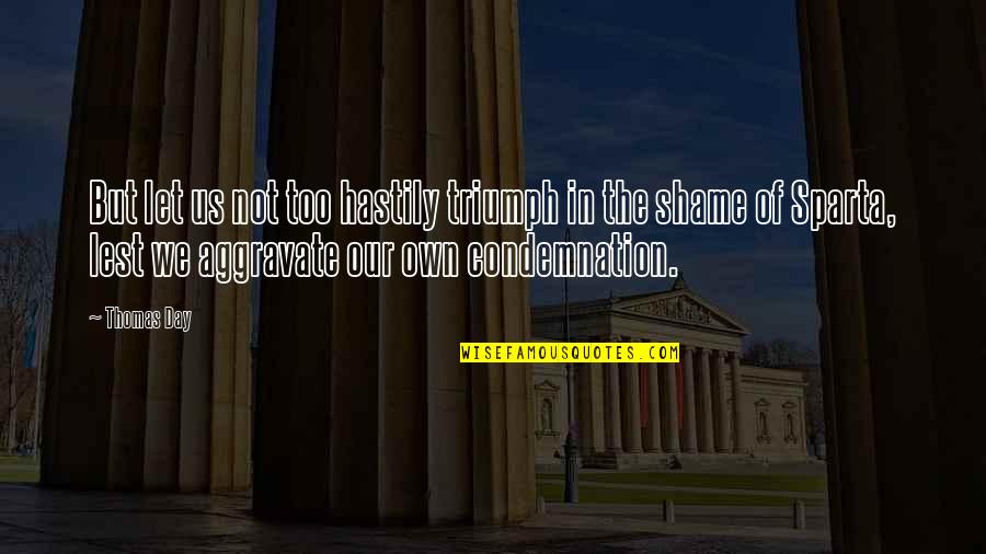Chailloux Quotes By Thomas Day: But let us not too hastily triumph in Chailloux Quotes By Thomas Day: But let us not too hastily triumph in