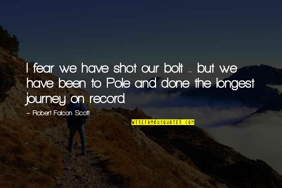 Chaim Azriel Weizmann Quotes By Robert Falcon Scott: I fear we have shot our bolt -
