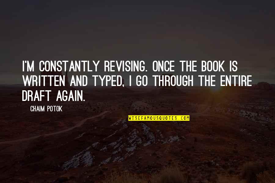 Chaim Potok Quotes By Chaim Potok: I'm constantly revising. Once the book is written