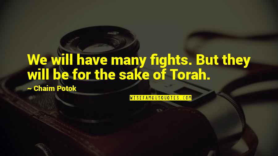 Chaim Potok Quotes By Chaim Potok: We will have many fights. But they will