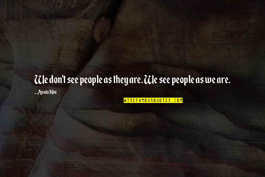 Chaim Vital Quotes By Anais Nin: We don't see people as they are. We