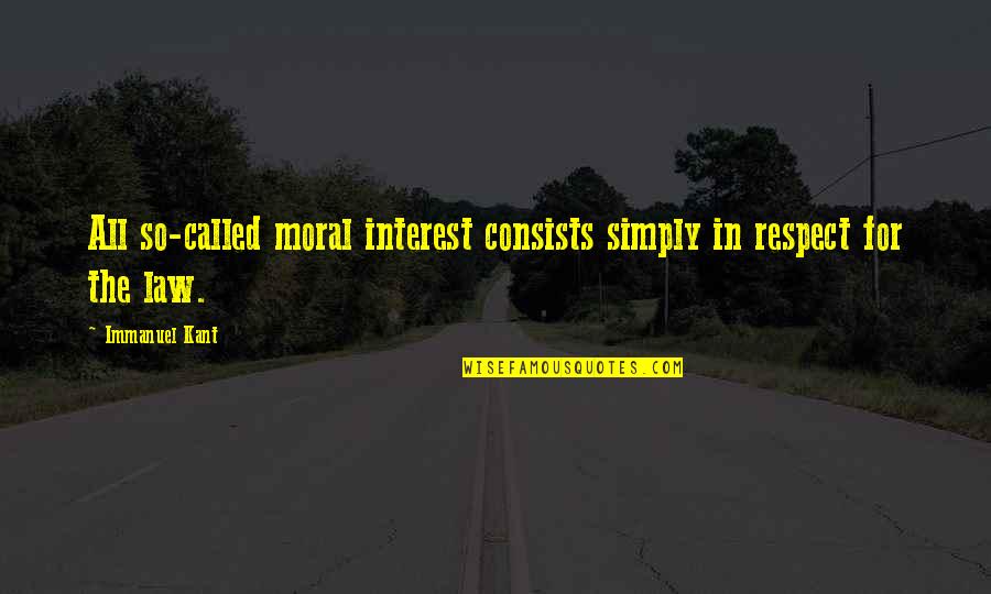 Chaim Vital Quotes By Immanuel Kant: All so-called moral interest consists simply in respect