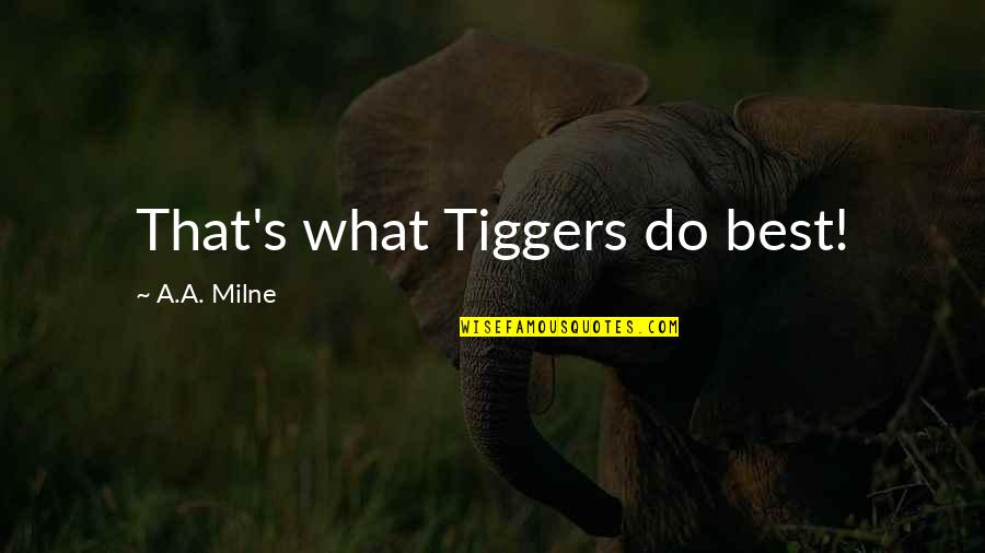 Chaimae Ben Quotes By A.A. Milne: That's what Tiggers do best! Chaimae Ben Quotes By A.A. Milne: That's what Tiggers do best!