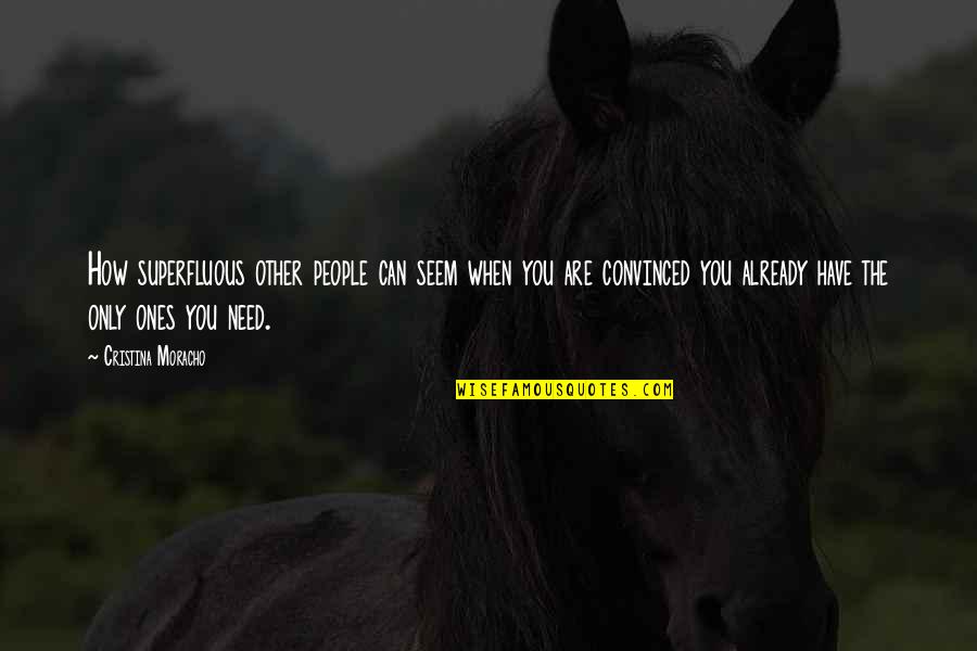 Chain And Sprocket Quotes By Cristina Moracho: How superfluous other people can seem when you Chain And Sprocket Quotes By Cristina Moracho: How superfluous other people can seem when you