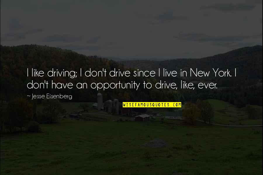 Chain Letters Quotes By Jesse Eisenberg: I like driving; I don't drive since I