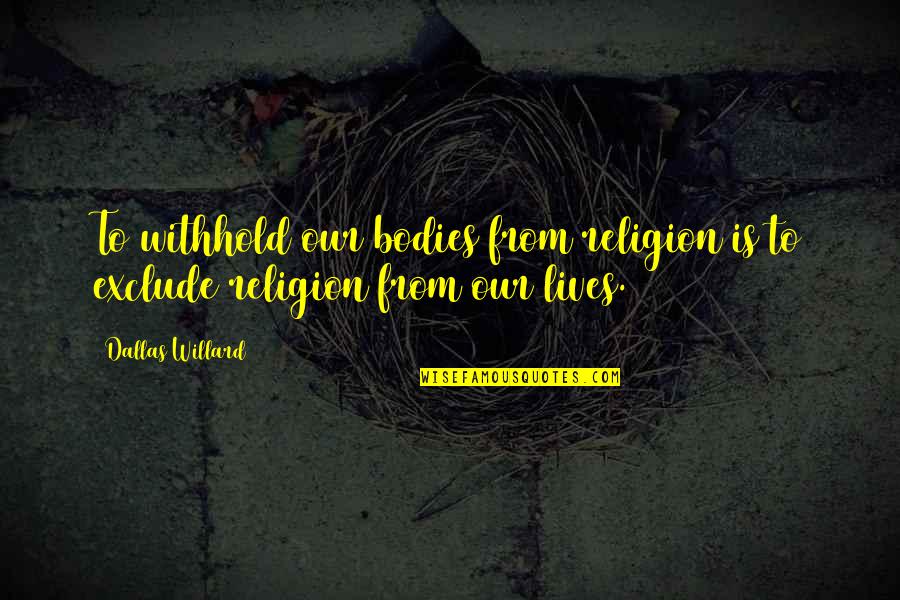 Chain Link Fence Installation Quotes By Dallas Willard: To withhold our bodies from religion is to