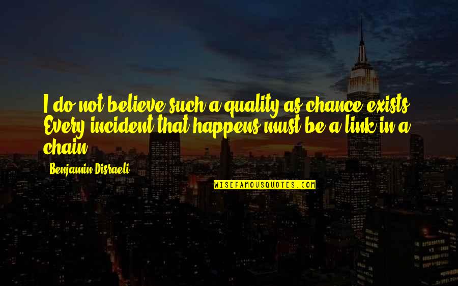 Chain Links Quotes By Benjamin Disraeli: I do not believe such a quality as