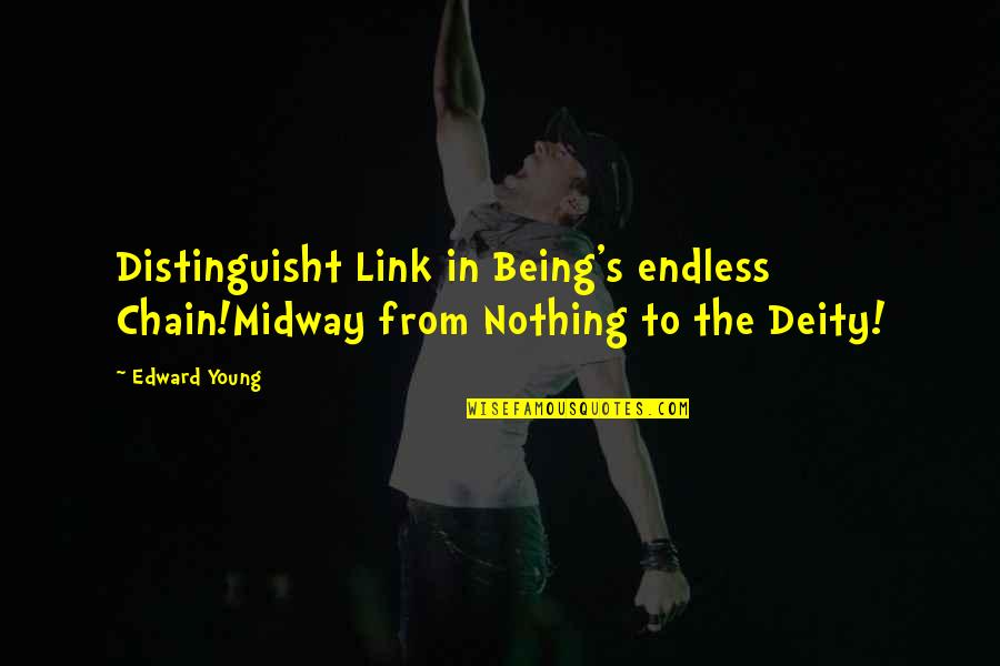 Chain Links Quotes By Edward Young: Distinguisht Link in Being's endless Chain!Midway from Nothing