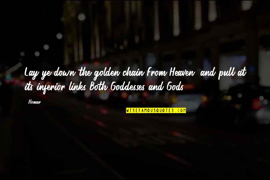 Chain Links Quotes By Homer: Lay ye down the golden chain From Heaven,