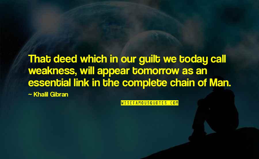 Chain Links Quotes By Khalil Gibran: That deed which in our guilt we today