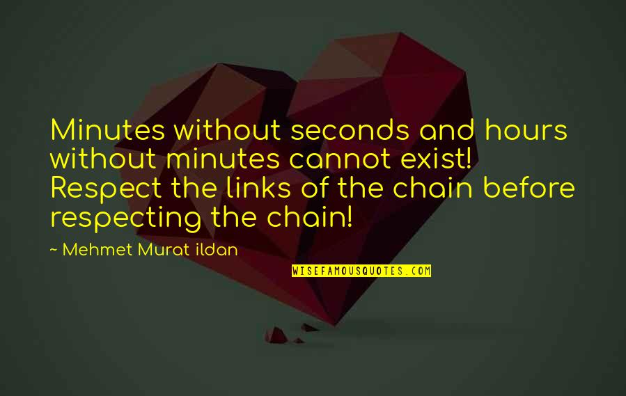 Chain Links Quotes By Mehmet Murat Ildan: Minutes without seconds and hours without minutes cannot