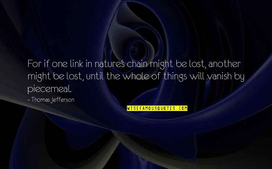 Chain Links Quotes By Thomas Jefferson: For if one link in nature's chain might