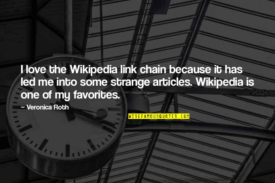 Chain Links Quotes By Veronica Roth: I love the Wikipedia link chain because it