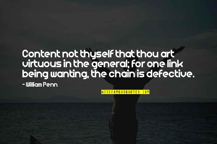 Chain Links Quotes By William Penn: Content not thyself that thou art virtuous in