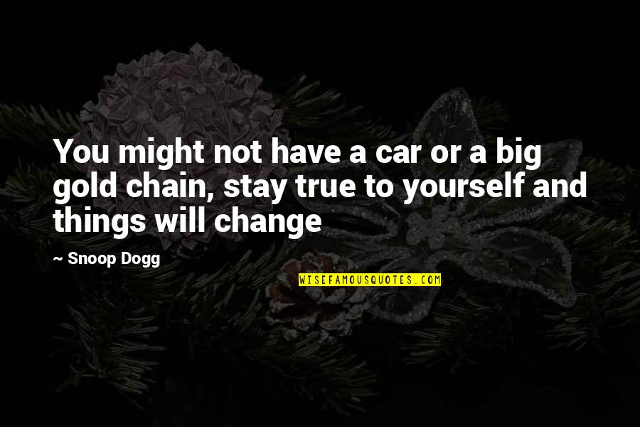 Chain Of Gold Quotes By Snoop Dogg: You might not have a car or a