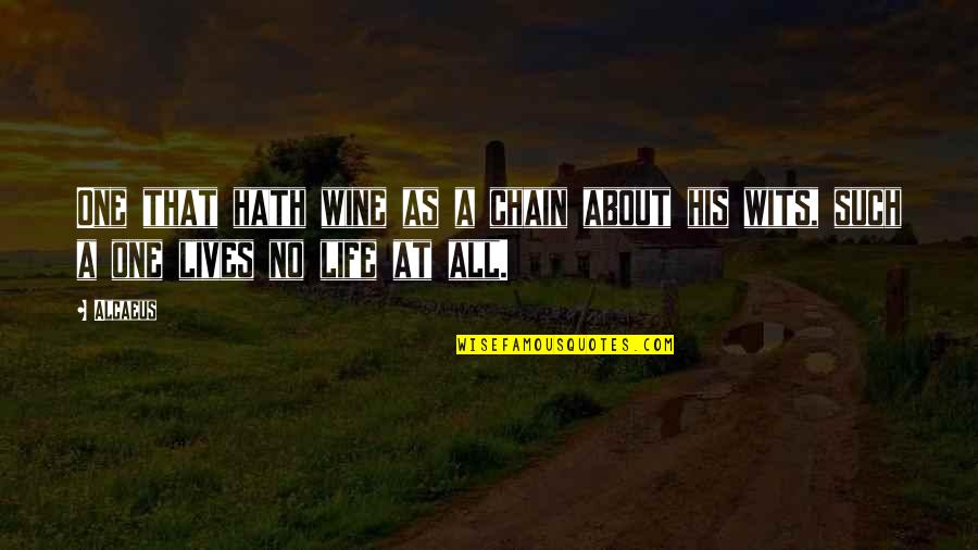 Chain Of Lives Quotes By Alcaeus: One that hath wine as a chain about