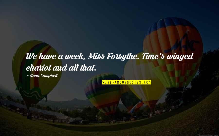 Chain Of Lives Quotes By Anna Campbell: We have a week, Miss Forsythe. Time's winged