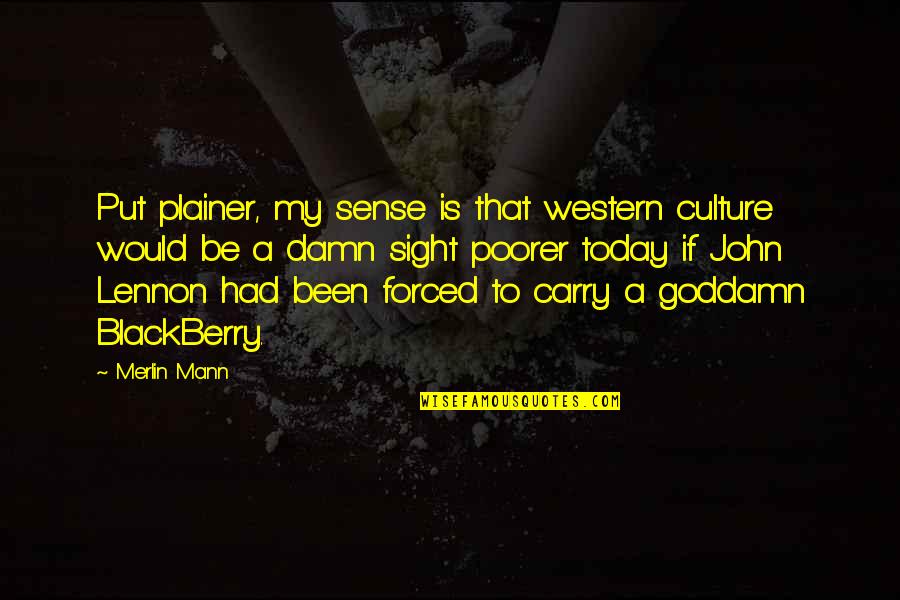 Chain Of Screaming Quotes By Merlin Mann: Put plainer, my sense is that western culture