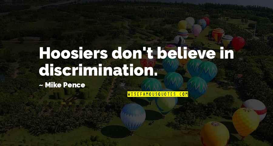 Chain Of Screaming Quotes By Mike Pence: Hoosiers don't believe in discrimination.