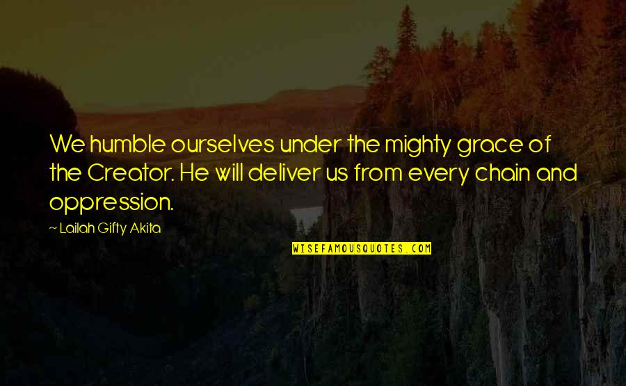 Chain Prayer Quotes By Lailah Gifty Akita: We humble ourselves under the mighty grace of