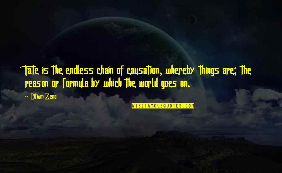 Chain Quotes By Citium Zeno: Fate is the endless chain of causation, whereby