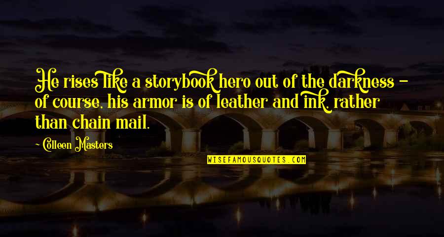 Chain Quotes By Colleen Masters: He rises like a storybook hero out of