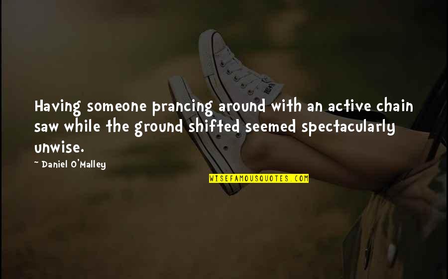 Chain Quotes By Daniel O'Malley: Having someone prancing around with an active chain