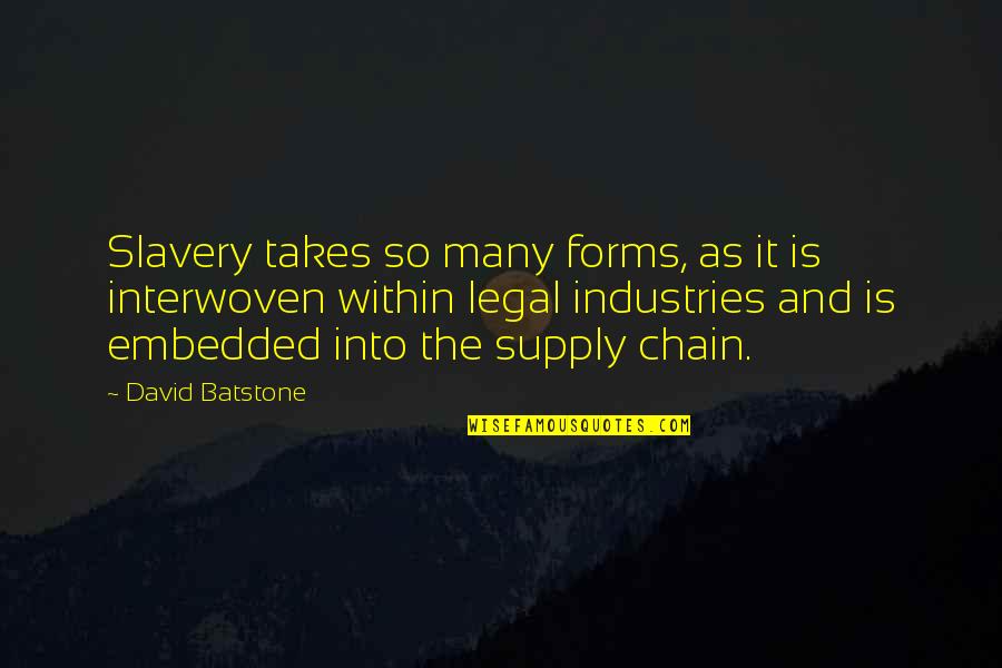 Chain Quotes By David Batstone: Slavery takes so many forms, as it is