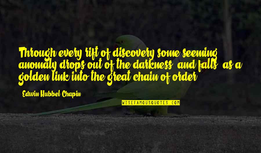 Chain Quotes By Edwin Hubbel Chapin: Through every rift of discovery some seeming anomaly