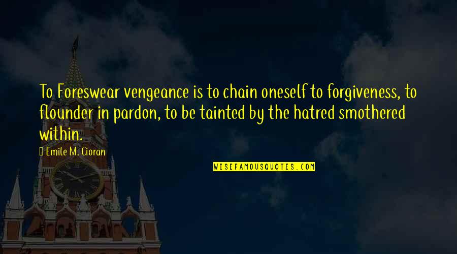 Chain Quotes By Emile M. Cioran: To Foreswear vengeance is to chain oneself to