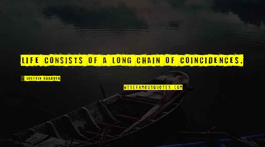 Chain Quotes By Jostein Gaarder: Life consists of a long chain of coincidences.