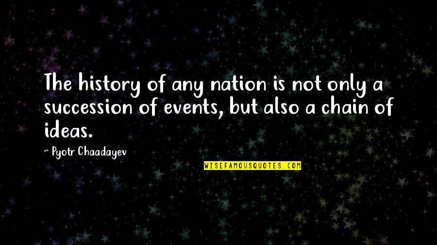 Chain Quotes By Pyotr Chaadayev: The history of any nation is not only