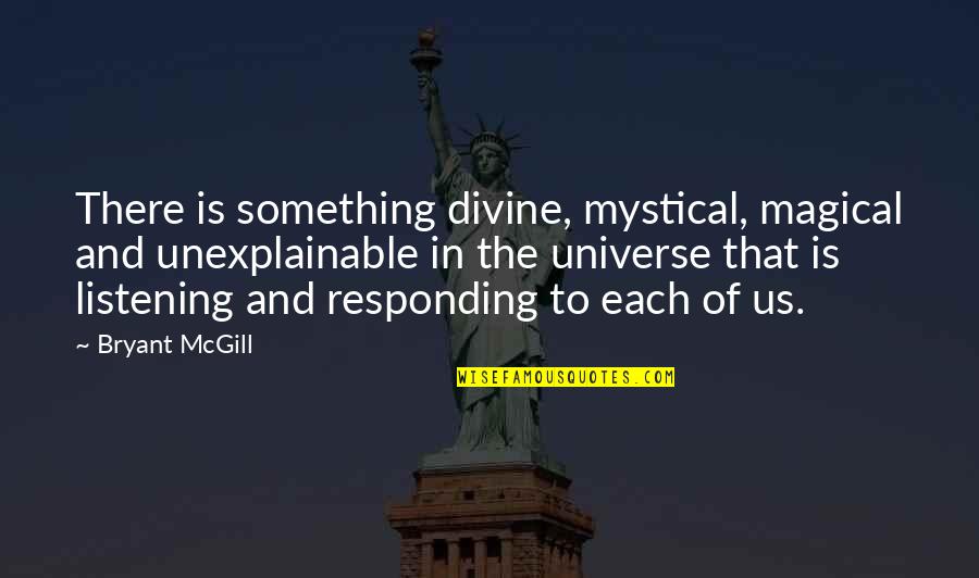 Chain Reaction Of Mental Anguish Quotes By Bryant McGill: There is something divine, mystical, magical and unexplainable