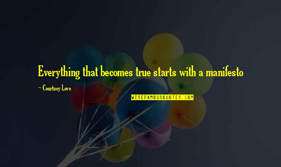 Chain Reaction Of Mental Anguish Quotes By Courtney Love: Everything that becomes true starts with a manifesto