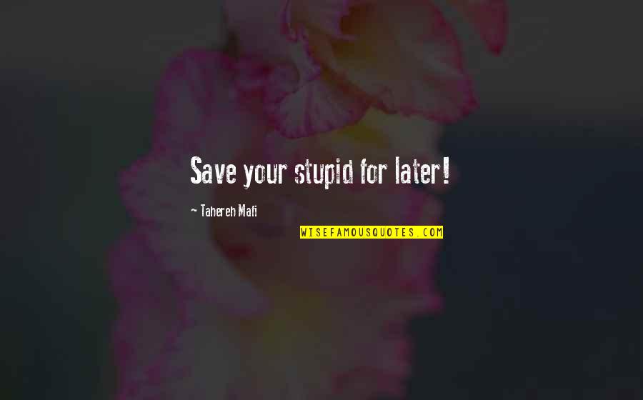 Chain Reaction Of Mental Anguish Quotes By Tahereh Mafi: Save your stupid for later!
