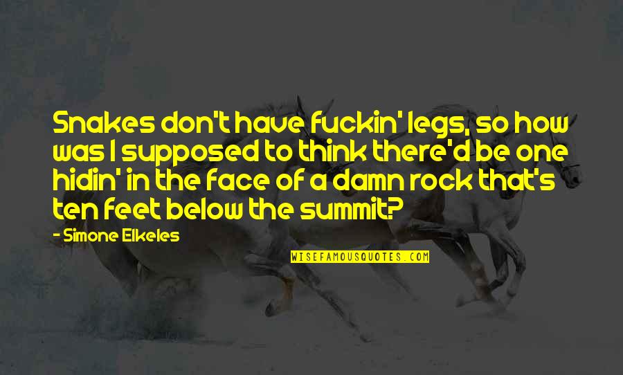 Chain Reaction Simone Elkeles Quotes By Simone Elkeles: Snakes don't have fuckin' legs, so how was