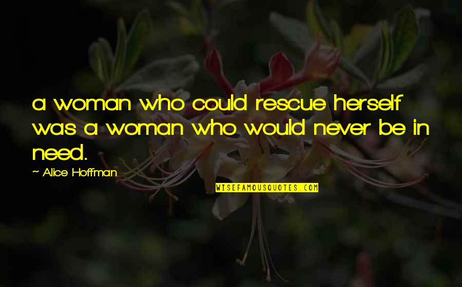 Chain Reactions Quotes By Alice Hoffman: a woman who could rescue herself was a