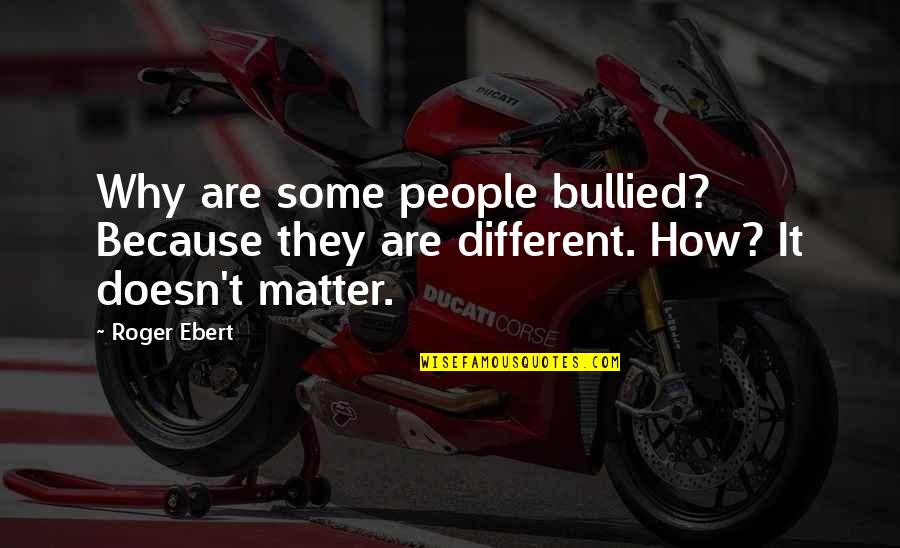Chainani Books Quotes By Roger Ebert: Why are some people bullied? Because they are