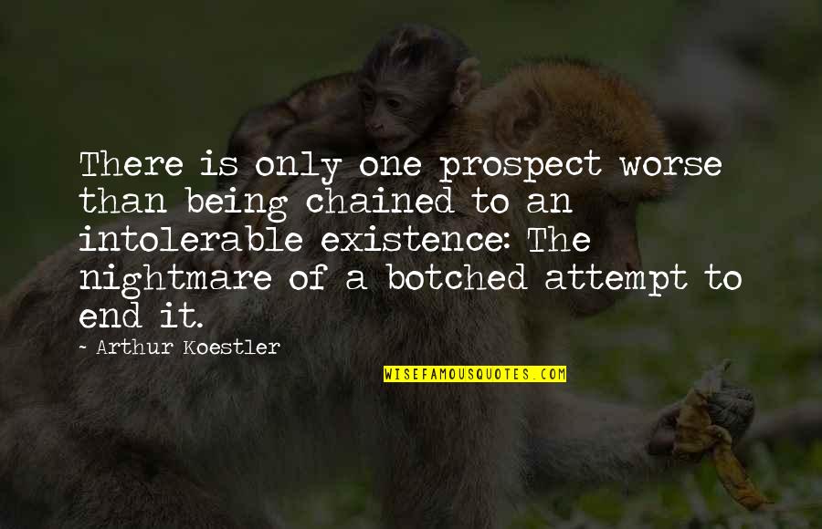 Chained Quotes By Arthur Koestler: There is only one prospect worse than being