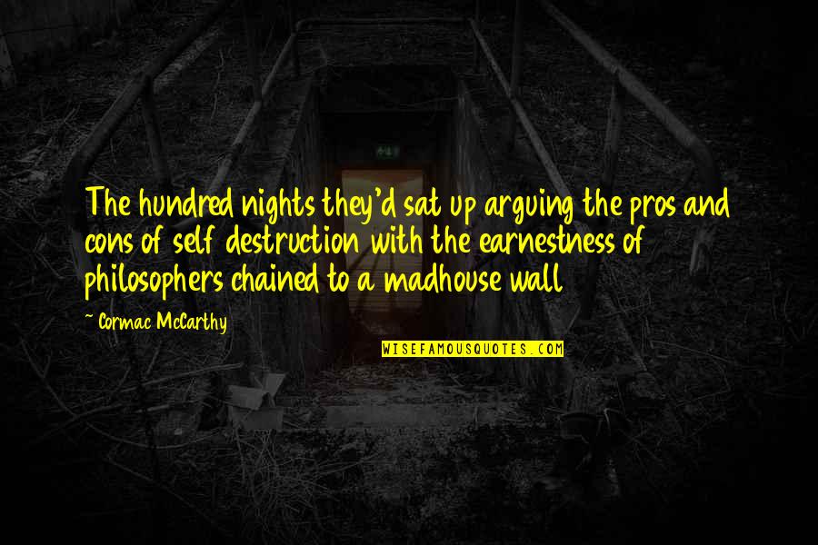 Chained Quotes By Cormac McCarthy: The hundred nights they'd sat up arguing the