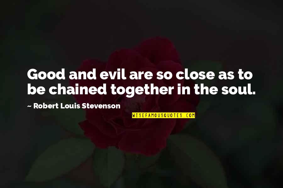 Chained Quotes By Robert Louis Stevenson: Good and evil are so close as to
