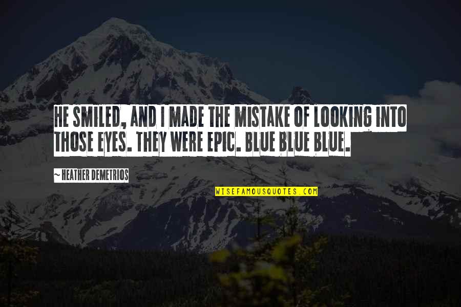 Chaines Dance Quotes By Heather Demetrios: He smiled, and I made the mistake of Chaines Dance Quotes By Heather Demetrios: He smiled, and I made the mistake of