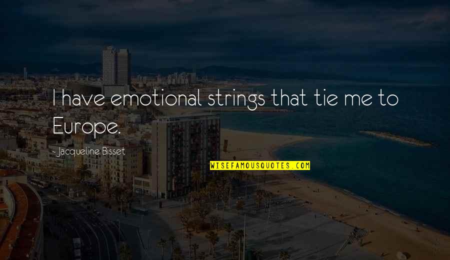Chaines Dance Quotes By Jacqueline Bisset: I have emotional strings that tie me to Chaines Dance Quotes By Jacqueline Bisset: I have emotional strings that tie me to