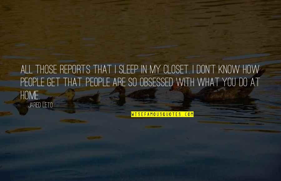 Chainless Quotes By Jared Leto: All those reports that I sleep in my