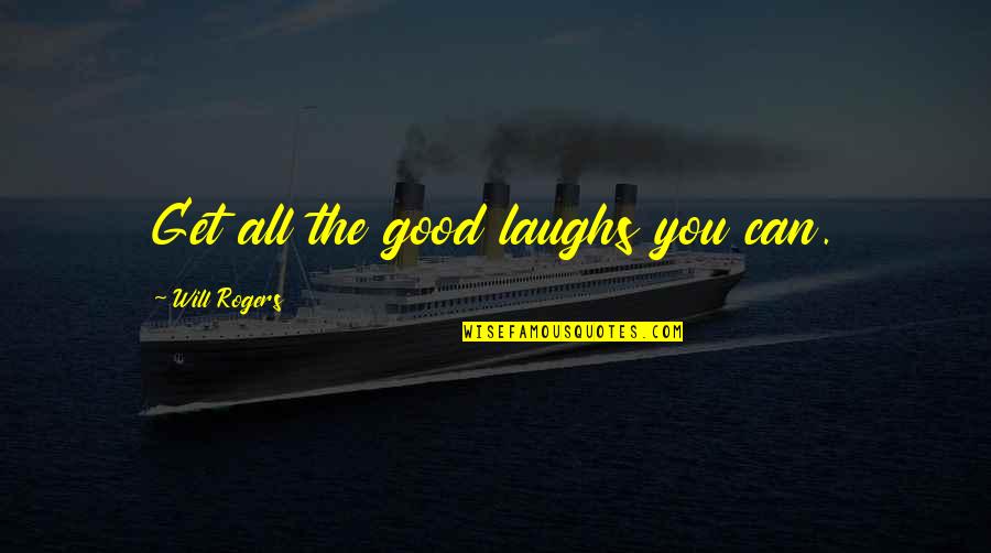 Chainman Quotes By Will Rogers: Get all the good laughs you can.