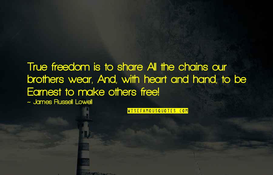 Chains And Freedom Quotes By James Russell Lowell: True freedom is to share All the chains